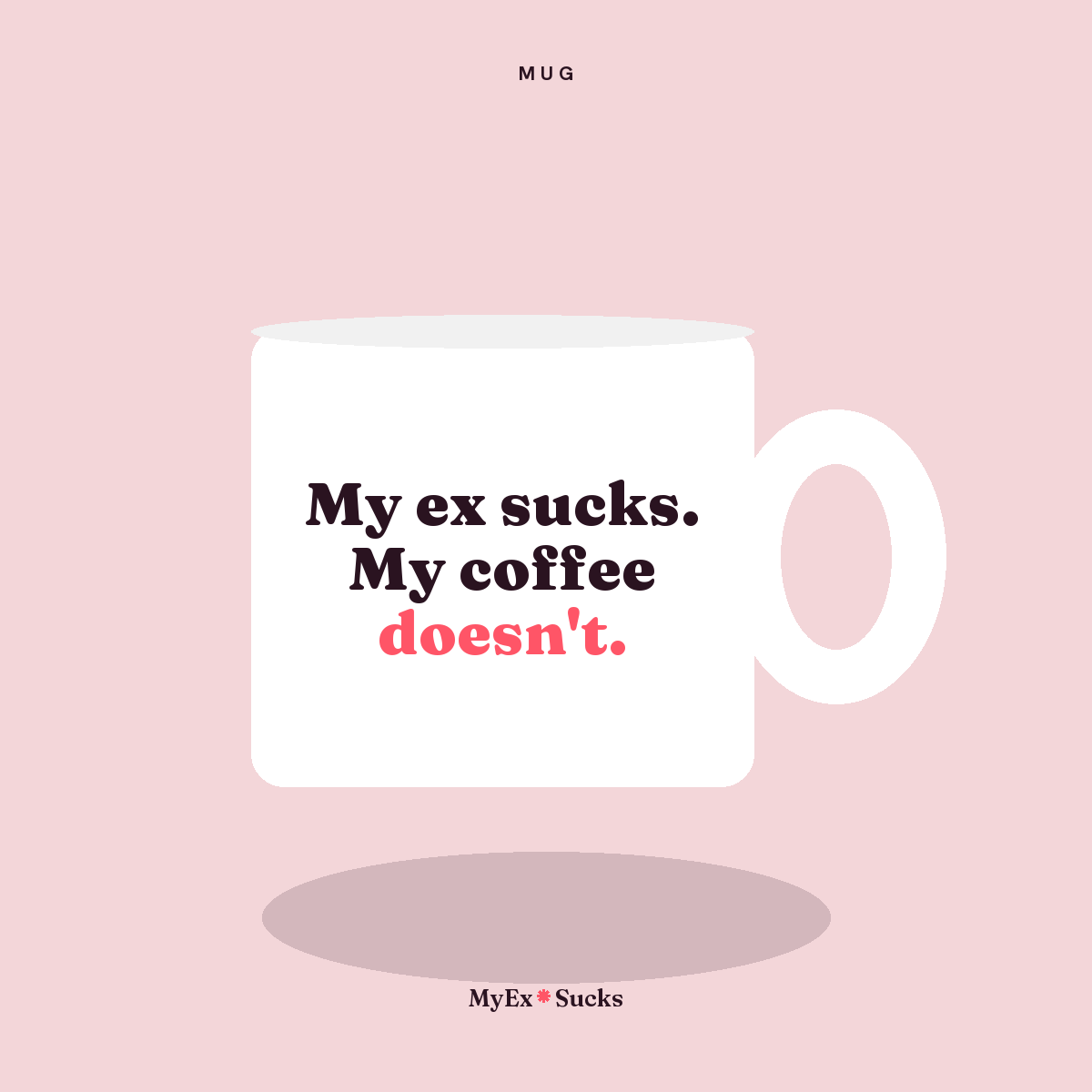 My ex sucks. My coffee doesn't. Mug