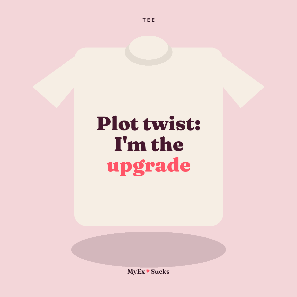 Plot twist: I'm the upgrade Tee